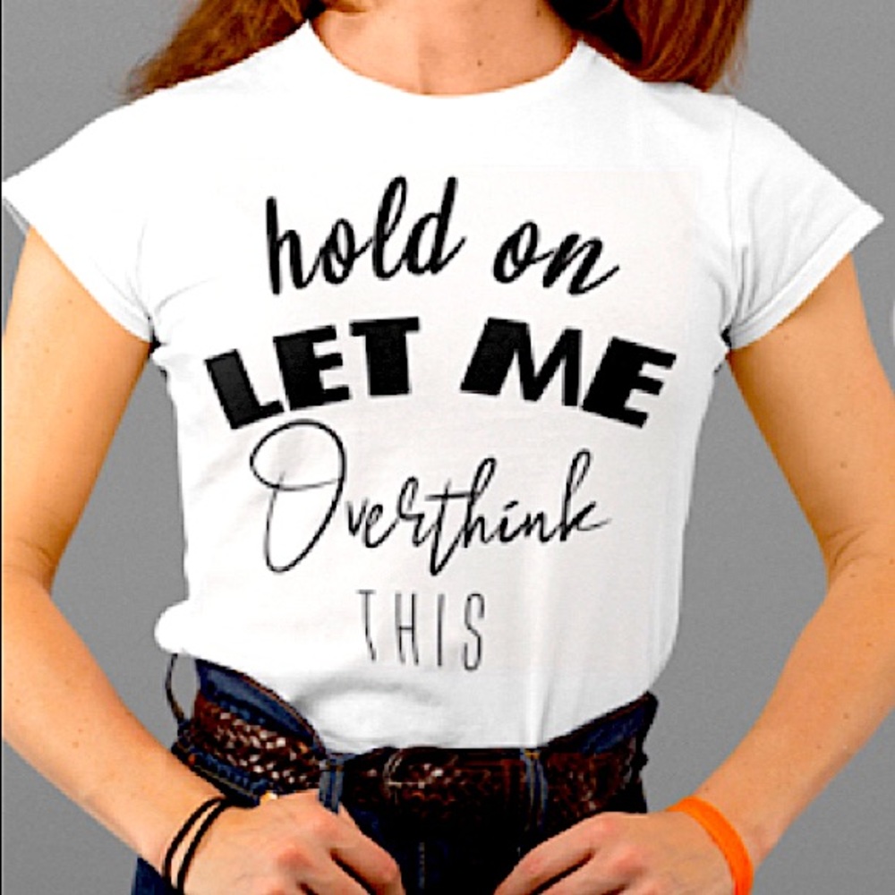Let me overthink this Tee